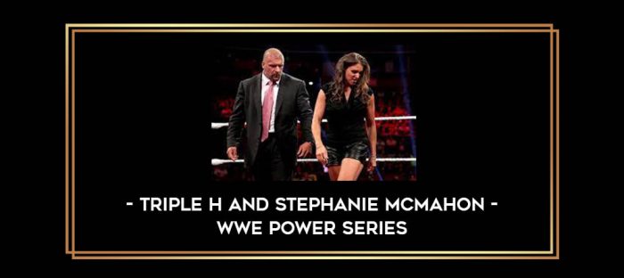 Triple H and Stephanie McMahon - WWE Power Series Online courses