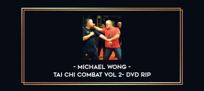 Michael Wong - Tai Chi Combat Vol 2- DVD rip Online courses