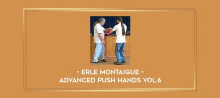 Erle Montaigue - Advanced Push hands Vol.6 Online courses
