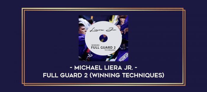 Michael Liera Jr. - Full Guard 2 (Winning Techniques) Online courses