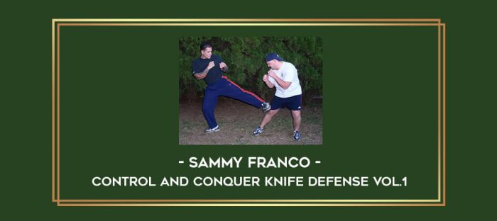 Sammy Franco - Control and Conquer Knife Defense Vol.1 Online courses