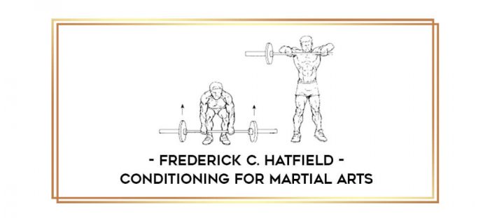Frederick C. Hatfield - Conditioning For Martial Arts Online courses
