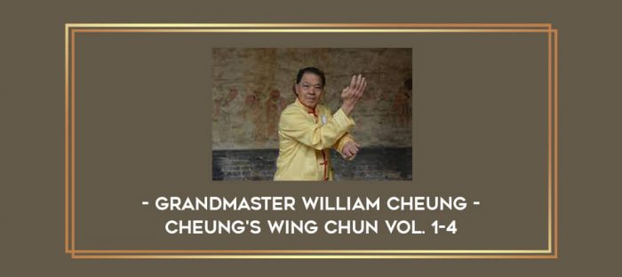 Grandmaster William Cheung - Cheung's Wing Chun Vol. 1-4 Online courses
