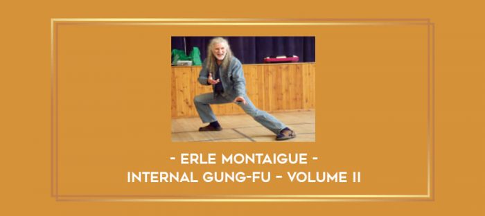 Erle Montaigue - Internal Gung-fu – Volume II Online courses