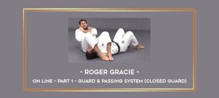 ROGER GRACIE - ON LINE - PART 1 - GUARD & PASSING SYSTEM (Closed Guard) Online courses