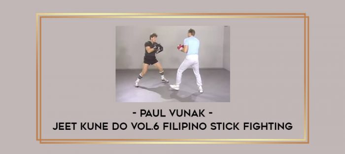 Paul Vunak - Jeet Kune Do Vol.6 Filipino stick fighting Online courses