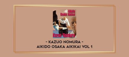 AIKIDO OSAKA AIKIKAI VOL 1 BY KAZUO NOMURA Online courses