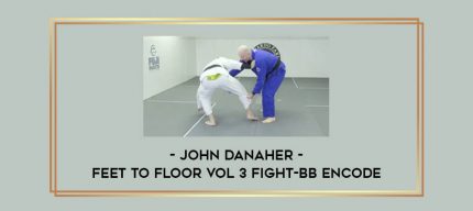 John Danaher - Feet to Floor Vol 3 Fight-BB ENCODE Online courses