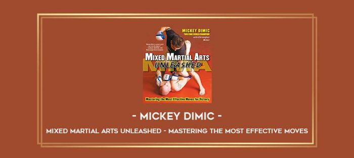 Mickey Dimic - Mixed Martial Arts Unleashed - Mastering the Most Effective Moves Online courses