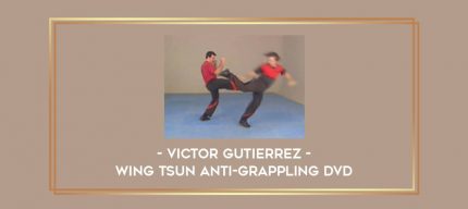 WING TSUN ANTI-GRAPPLING DVD WITH VICTOR GUTIERREZ Online courses