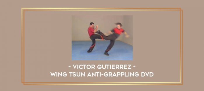 WING TSUN ANTI-GRAPPLING DVD WITH VICTOR GUTIERREZ Online courses
