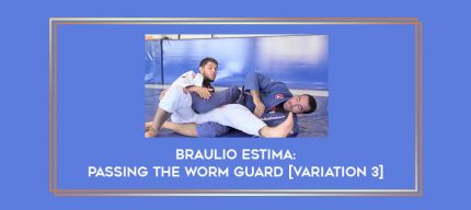 Braulio Estima: Passing The Worm Guard [Variation 3] Online courses