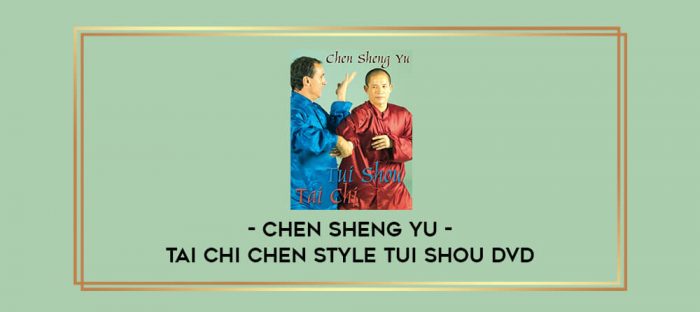 Tai Chi Chen Style Tui Shou DVD with Chen Sheng Yu Online courses