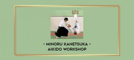 Minoru Kanetsuka - Aikido Workshop Online courses