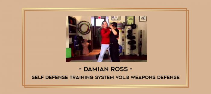 Damian Ross - Self Defense Training System Vol.8 Weapons Defense Online courses