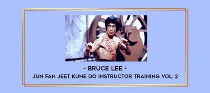 Bruce Lee - Jun Fan Jeet Kune Do Instructor Training Vol. 2 Online courses