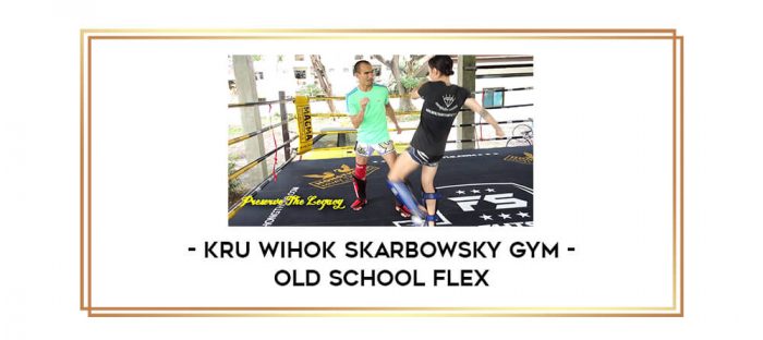 Kru Wihok Skarbowsky Gym - Old School Flex Online courses