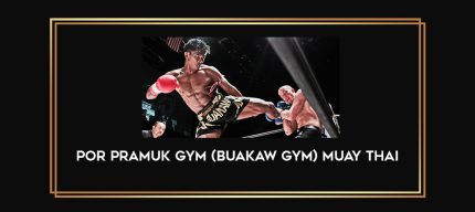 Por Pramuk Gym (Buakaw Gym) Muay Thai Online courses
