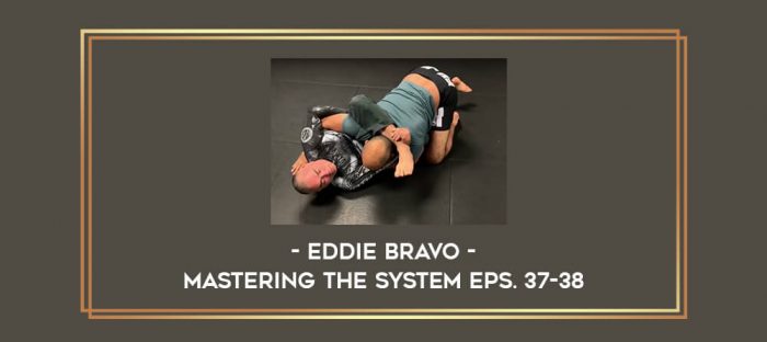 Eddie Bravo - Mastering The System Eps. 37-38 Online courses