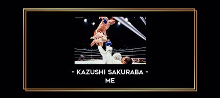 Kazushi Sakuraba - Me Online courses