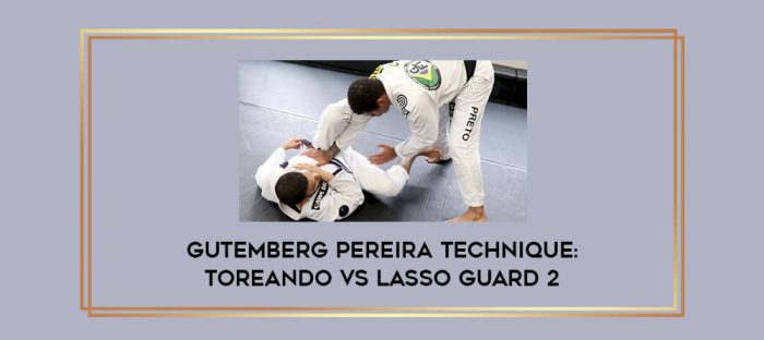 Gutemberg Pereira Technique: Toreando vs Lasso Guard 2 Online courses