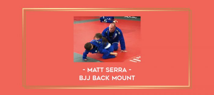 Matt Serra - BJJ Back Mount Online courses