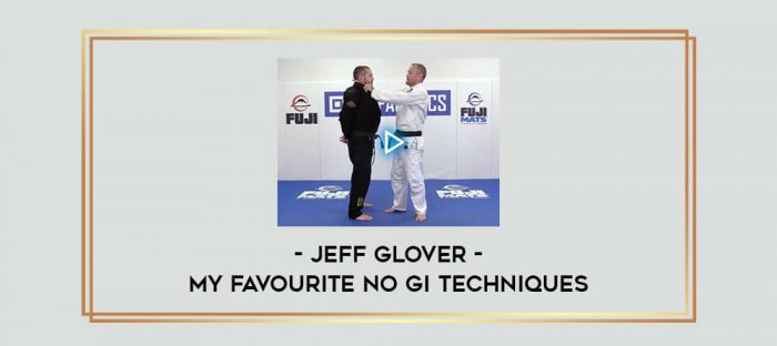 Jeff Glover - My Favourite NO GI Techniques Online courses