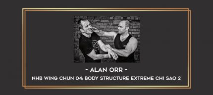 Alan Orr - NHB Wing Chun 04: Body Structure Extreme Chi Sao 2 Online courses