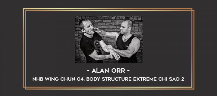 Alan Orr - NHB Wing Chun 04: Body Structure Extreme Chi Sao 2 Online courses