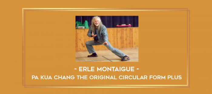 Erle Montaigue - Pa kua chang the original circular form plus Online courses