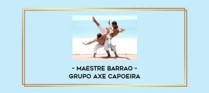 Maestre Barrao - Grupo Axe Capoeira Online courses