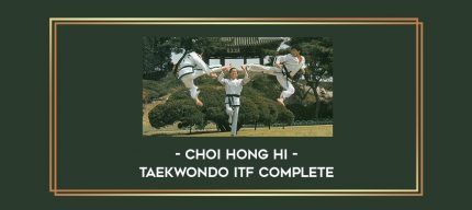Choi Hong Hi - Taekwondo ITF Complete Online courses