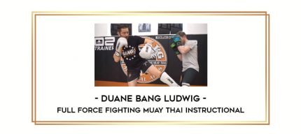 Duane Bang Ludwig - Full Force Fighting Muay Thai instructional Online courses