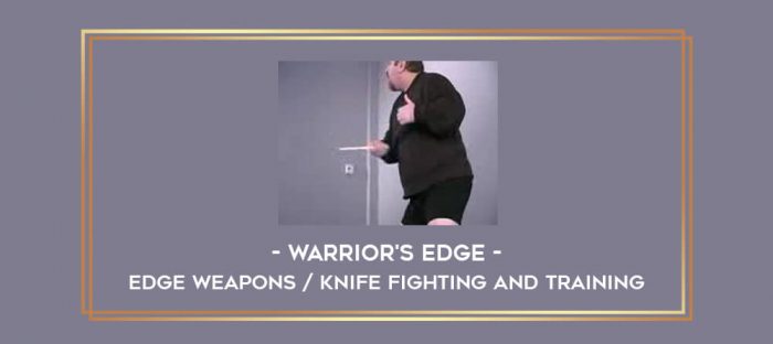 Warrior's Edge - Edge Weapons / Knife Fighting and Training Online courses