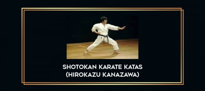 Shotokan Karate Katas (Hirokazu Kanazawa) Online courses