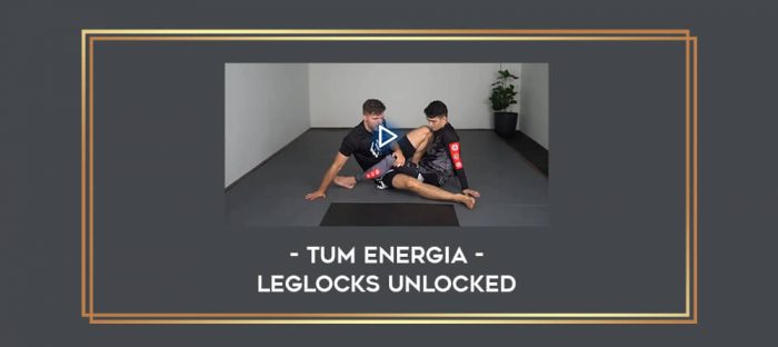 Tum Energia - Leglocks Unlocked Online courses