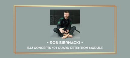 Rob Biernacki - Bjj Concepts 101 Guard Retention Module Online courses