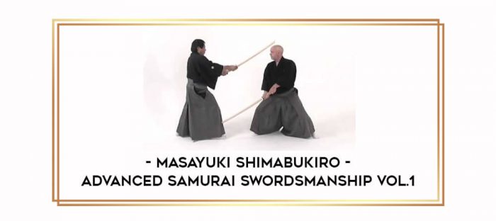 Masayuki Shimabukiro - Advanced Samurai Swordsmanship Vol.1 Online courses