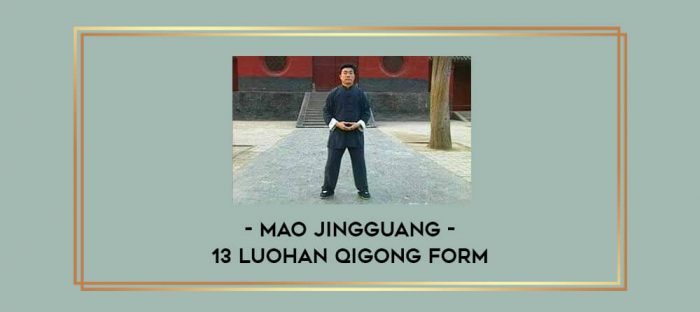 Mao Jingguang - 13 Luohan QiGong Form Online courses