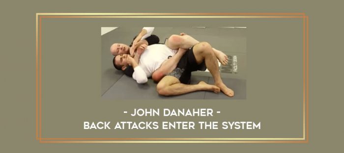 John Danaher - Back Attacks Enter The System Online courses