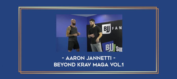 Aaron Jannetti - Beyond Krav Maga Vol.1 Online courses