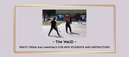 Tim Waid - Pekiti Tirsia Kali Manuals for New Students and Instructors Online courses