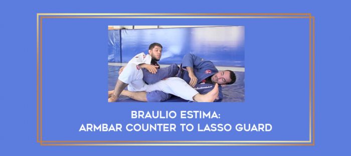 Braulio Estima: Armbar Counter To Lasso Guard Online courses