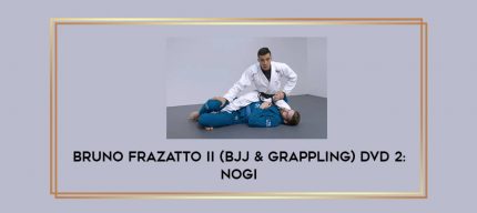 Bruno Frazatto II (BJJ & Grappling) DVD 2: Nogi Online courses