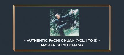 Authentic Pachi Chuan (Vol.1 to 5) - Master Su Yu-Chang Online courses