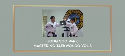 Jong Soo Park - Mastering TaeKwonDo Vol.8 Online courses