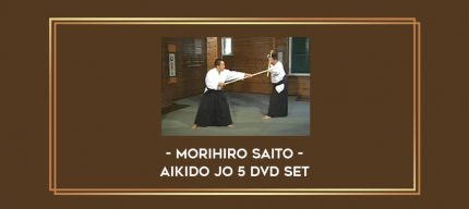 Morihiro Saito - Aikido Jo 5 DVD Set Online courses