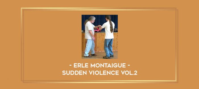 Erle Montaigue - Sudden Violence Vol.2 Online courses