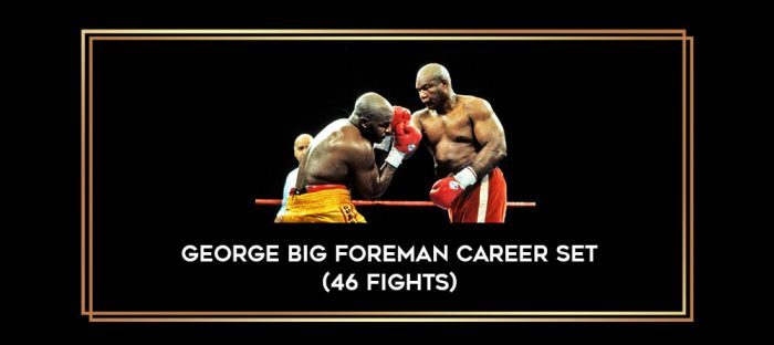 George Big Foreman career set (46 fights) Online courses