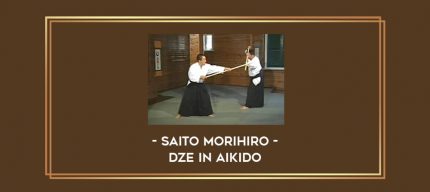 Saito Morihiro - Dze in Aikido Online courses